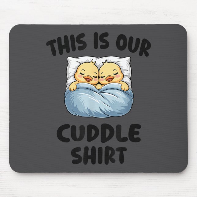 This Is Our Cuddle Shirt Cute Cozy Duck Couple  Mouse Pad (Front)
