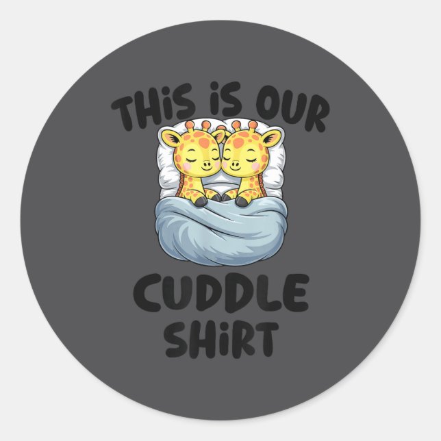 This Is Our Cuddle Shirt Cute Giraffe Couple  Classic Round Sticker (Front)