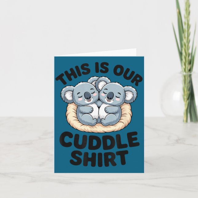 This Is Our Cuddle Shirt Cute Koala Couple  Card (Front)