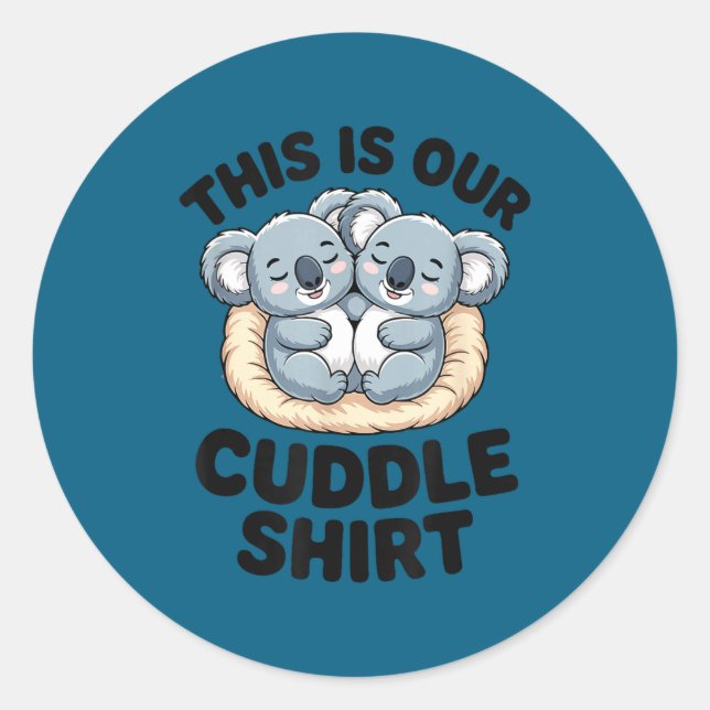 This Is Our Cuddle Shirt Cute Koala Couple  Classic Round Sticker (Front)