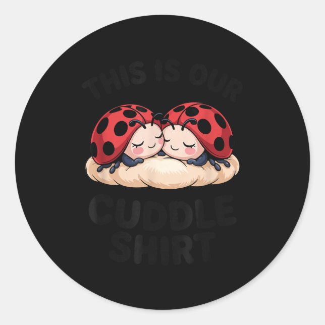 This Is Our Cuddle Shirt Cute Ladybugs Couples  Classic Round Sticker (Front)