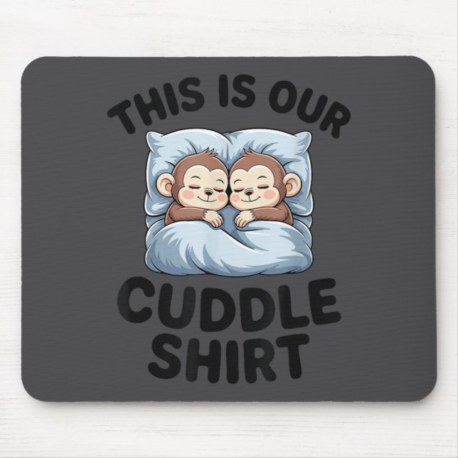 This Is Our Cuddle Shirt Cute Monkeys  Mouse Pad (Front)