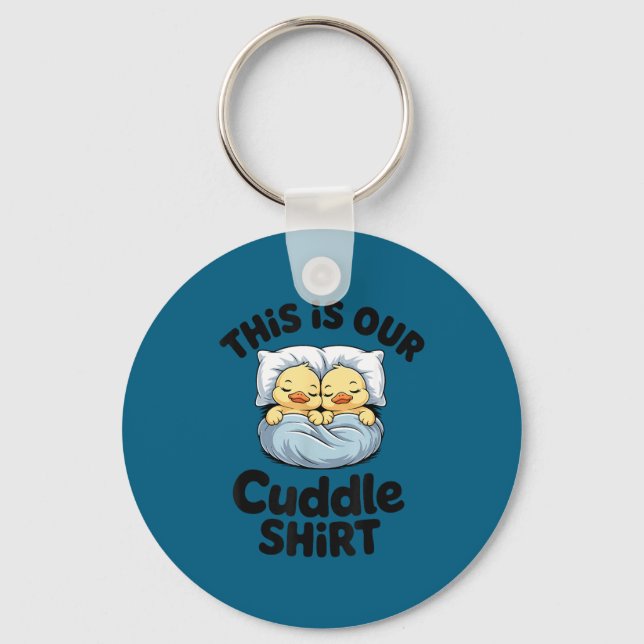 This Is Our Cuddle Shirt Cute Romantic Duck Couple Keychain (Front)