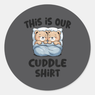 This Is Our Cuddle Shirt Cute Teddy Bear Couple  Classic Round Sticker
