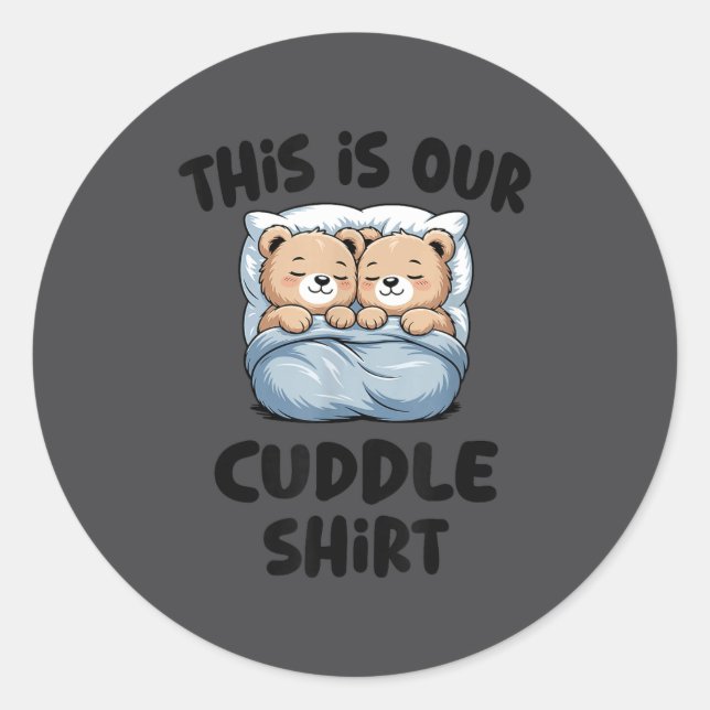 This Is Our Cuddle Shirt Cute Teddy Bear Couple  Classic Round Sticker (Front)