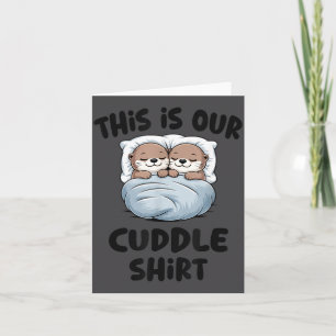 This Is Our Cuddle Shirt Otter Couple Cute Card