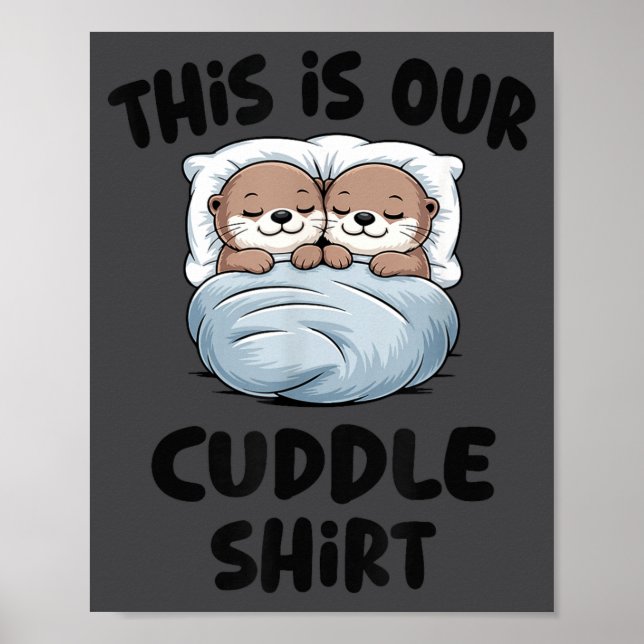 This Is Our Cuddle Shirt Otter Couple Cute  Poster (Front)
