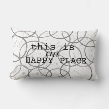 This Is Our Happy Place Gray And White Modern Art  Lumbar Pillow by annpowellart at Zazzle