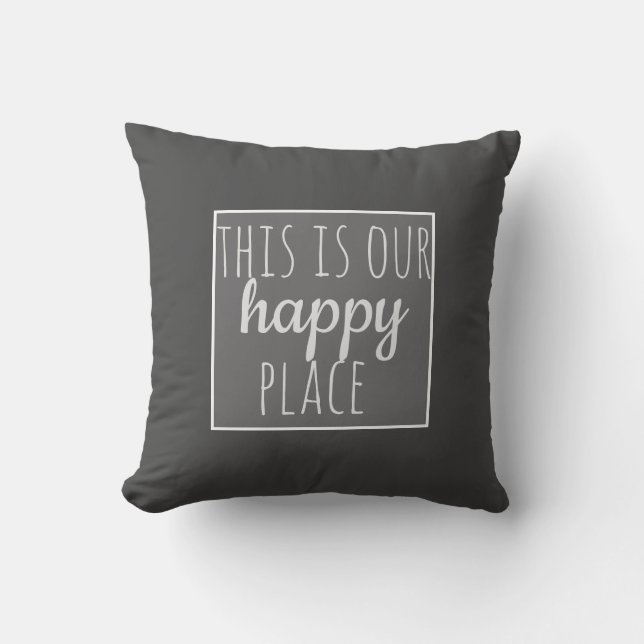 this is our happy place quote gray and white throw pillow (Front)