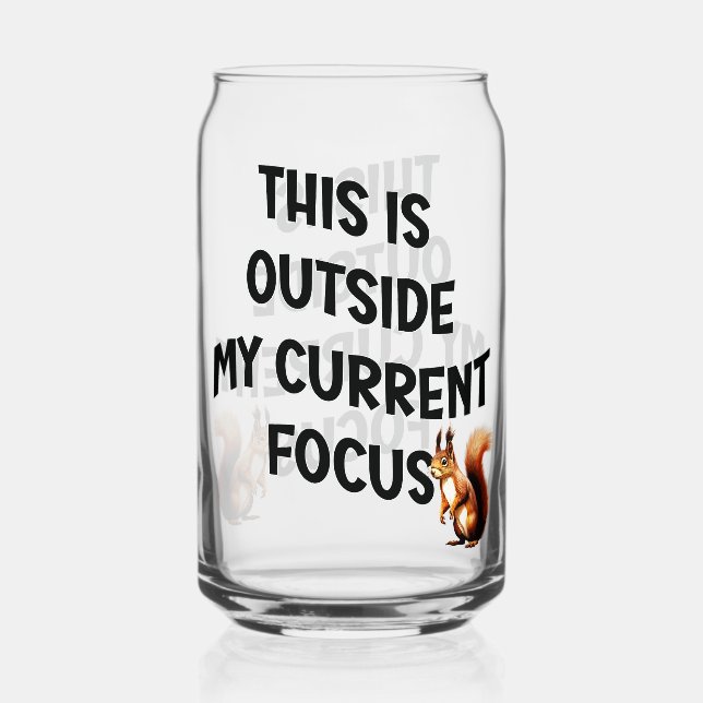 This Is Outside My Current Focus Squirrel Can Glass (Front)