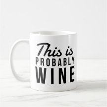 This Is Probably Wine Black Font Funny Quote