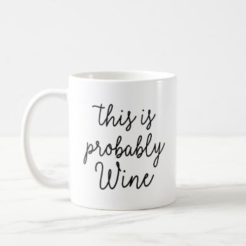 This Is Probably Wine Coffee Mug by FunkyTeez at Zazzle