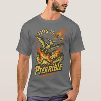 This is Pterrible T-Shirt