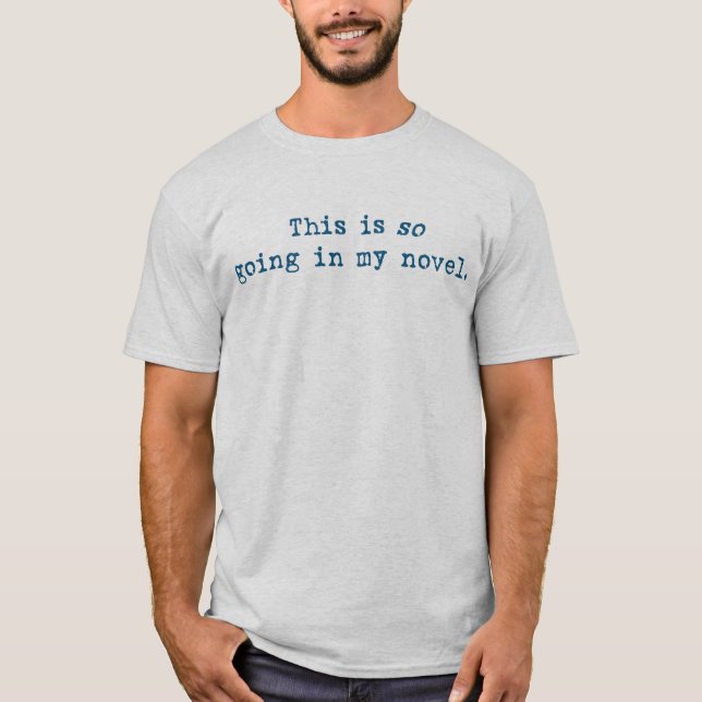 This is SO going in my novel. T-Shirt (Front)