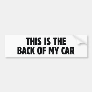 This Is The Back Of My Car Bumper Sticker
