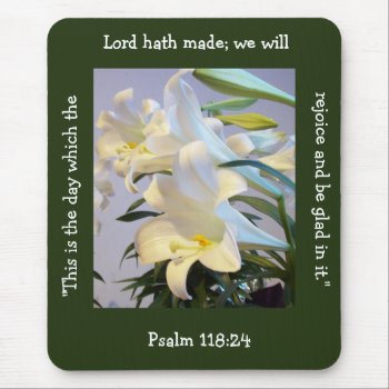 This Is The Day Lilies Mouse Pad by heavenly_sonshine at Zazzle