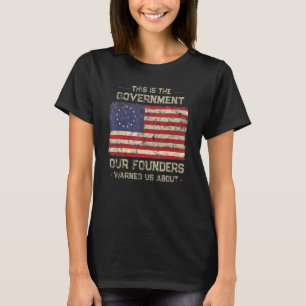 This Is The Government Our Founders Warned Us Abou T-Shirt