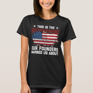 This is the government our founders warned us abou T-Shirt