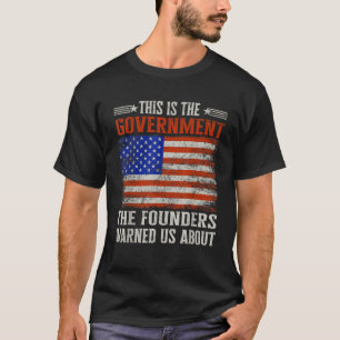 This is the government our founders warned us abou T-Shirt