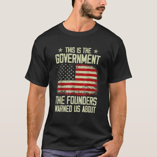 This Is The Government Our Founders Warned Us Abou T-Shirt (Front)
