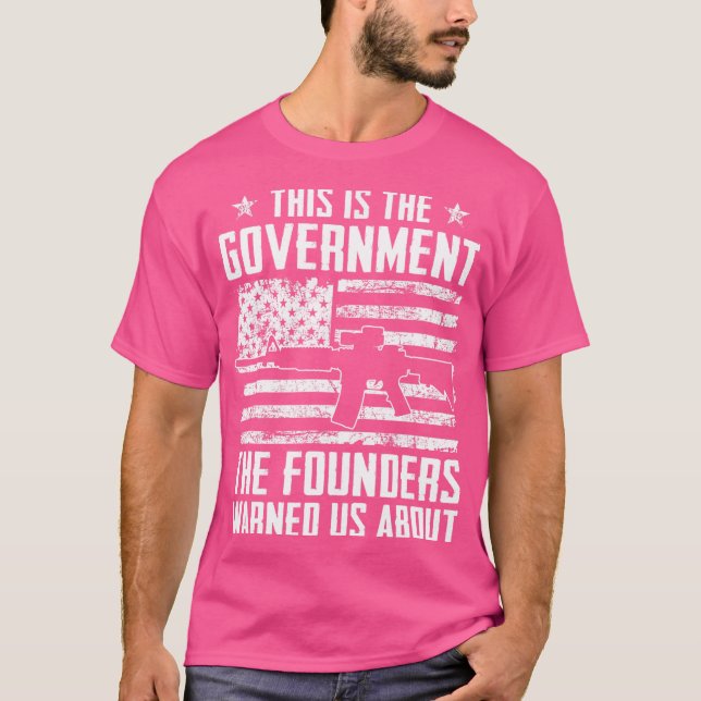 This Is The Government Our Founders Warned Us Abou T-Shirt (Front)