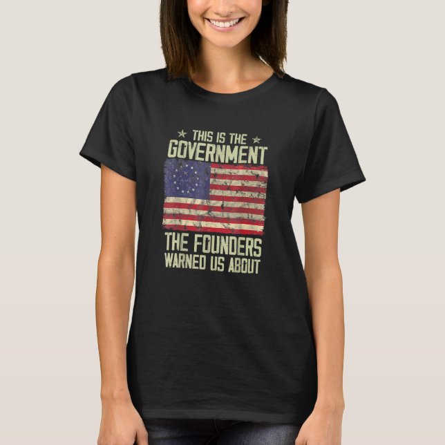 This Is The Government Our Founders Warned Us Abou T-Shirt (Front)