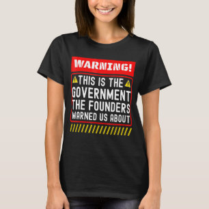 This Is The Government The Founders Warned Us Abou T-Shirt