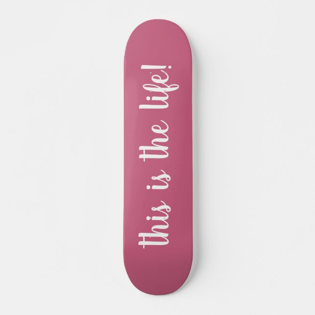 This Is The Life Pink Skateboard (Front)