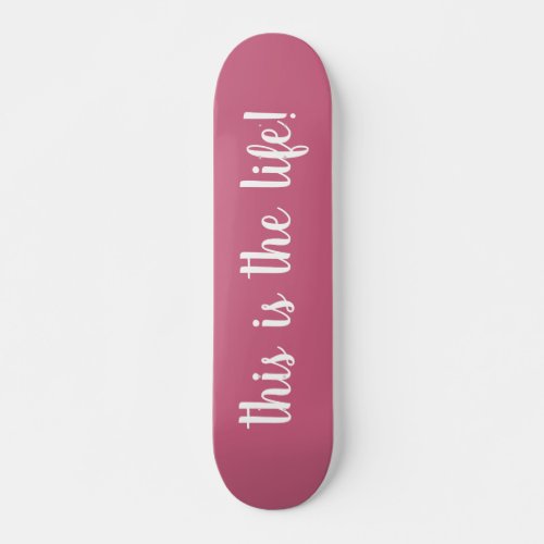 This Is The Life Quote Pink Skateboard