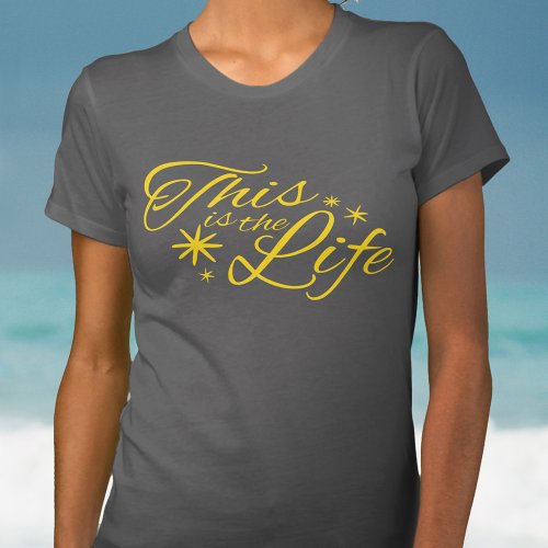 This is the life yellow typographic slogan t_shirt