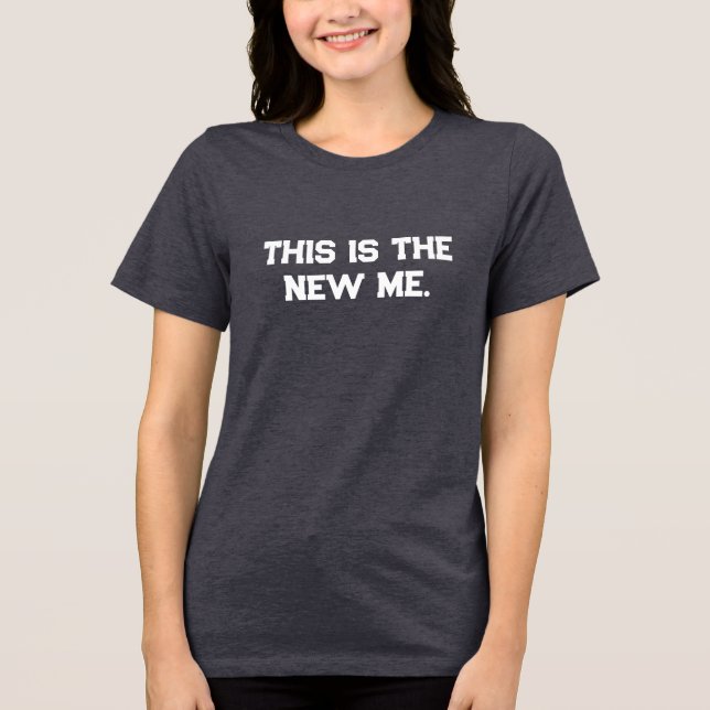 This is the new Me, Simple, Minimalist, Motivation Tri-Blend Shirt (Front)