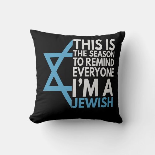 This is the Season to remind everyone im a Jewish Throw Pillow