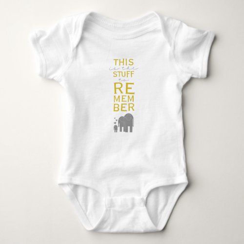 This is the stuff to remember _ elephants baby bodysuit