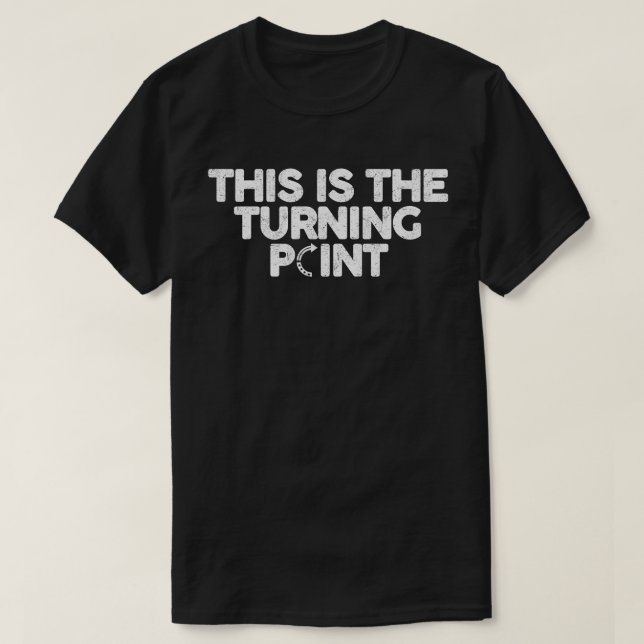 This Is The Turning Point T-Shirt (Design Front)