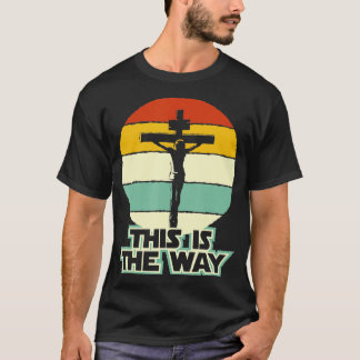 This Is The Way Jesus on the Cross Crucifix Vintag T-Shirt