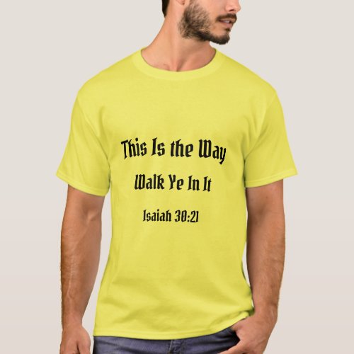 This Is the Way Walk Ye In It Isaiah 3021 T_Shirt