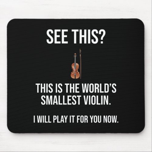 This Is The Worlds Smallest Violin Sarcastic Mouse Pad