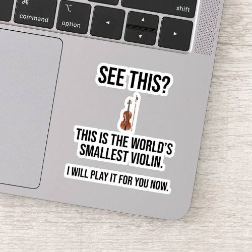 This Is The Worlds Smallest Violin Sarcastic Sticker
