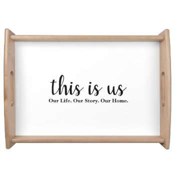 This Is Us Our Life Our Story Our Home Serving Tray by coffeecatdesigns at Zazzle