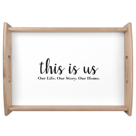 This Is Us Our Life Our Story Our Home Serving Tray