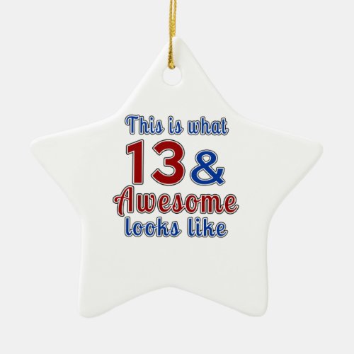 This is what 13 and awesome look like ceramic ornament