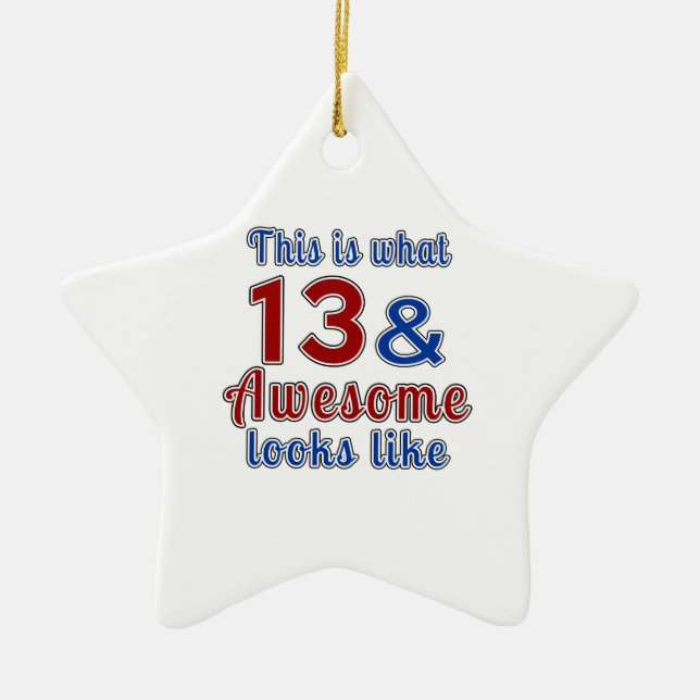 This is what 13 and awesome look like ceramic ornament (Front)