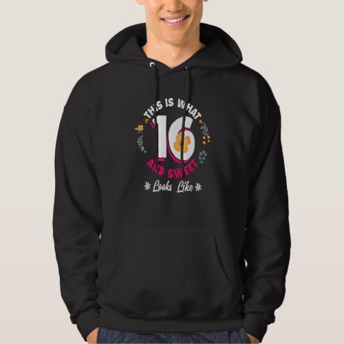 This Is What 16 And Sweet Looks Like 16th Birthday Hoodie