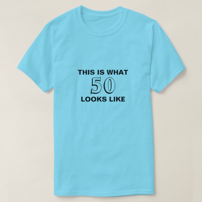This is what 50 looks like birthday shirt (Design Front)
