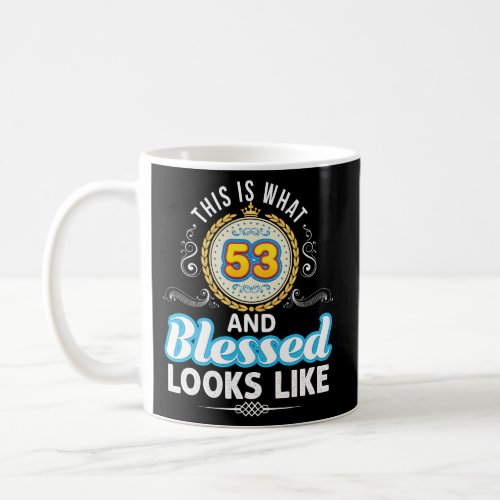 This Is What 53 And Blessed Looks Like 53Rd Happy Coffee Mug