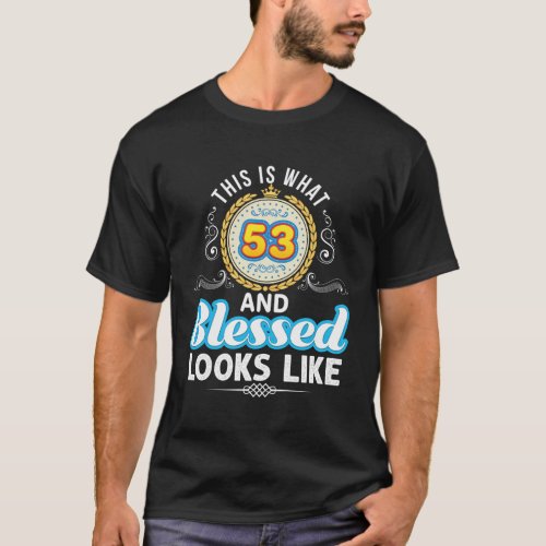 This Is What 53 And Blessed Looks Like 53Rd Happy T_Shirt