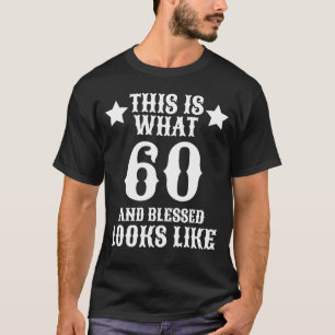 This is What 60 and Blessed Looks Like 60th Birthd T-Shirt