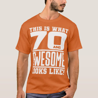 This is what 70 and awesome looks like T-Shirt