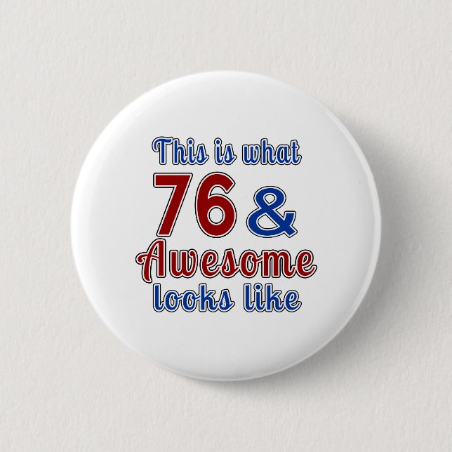 This is what 76 and awesome look like button (Front)