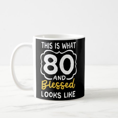 This Is What 80 And Blessed Looks Like 80Th Coffee Mug